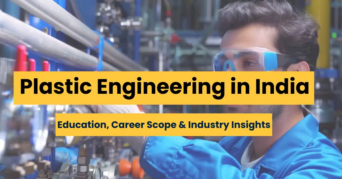 Plastic Engineering in India: Education, Career Scope & Industry Insights